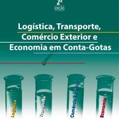 Logística, transporte, comércio exterior e economia em conta-gotas (2a. ed., Aduaneiras, 2014)